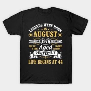 Legends Were Born In August 1976 Genuine Quality Aged Perfectly Life Begins At 44 Years Old Birthday T-Shirt